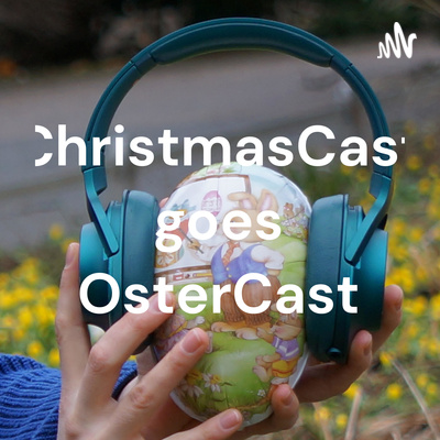 ChristmasCast goes OsterCast