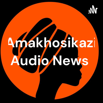 Amakhosikazi Audio News 