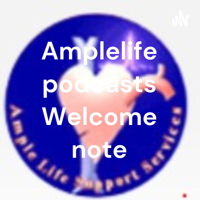 Amplelife podcasts Welcome note