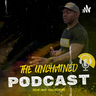 The Unchained Podcast: Break Away From Ordinary