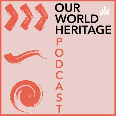 Our World Heritage Podcast