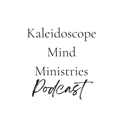 Kaleidoscope Mind Ministries Podcast