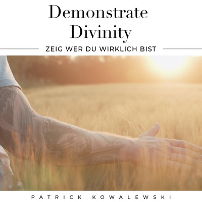 Demonstrate Divinity - ZEIG wer DU wirklich BIST