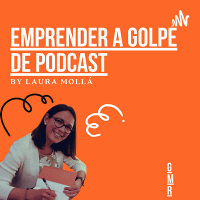 Emprender a golpe de Podcast.- by Laura Mollá