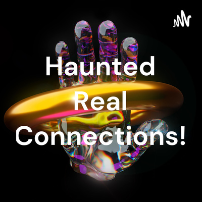 Haunted Real Connections!