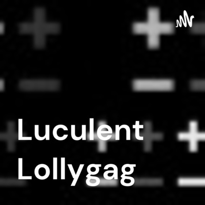Luculent Lollygag
