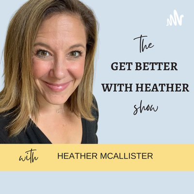The Get Better With Heather Show