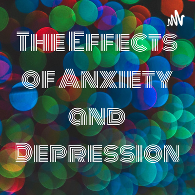 The Effects of Anxiety and Depression