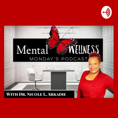 Dr. Nicole L. Arkadie - You Matter Too!! Mental Wellness Monday’s