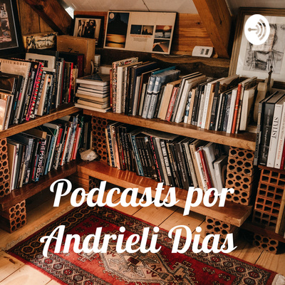 Podcasts por Andrieli Dias 