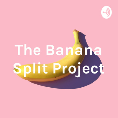 The Banana Split Project