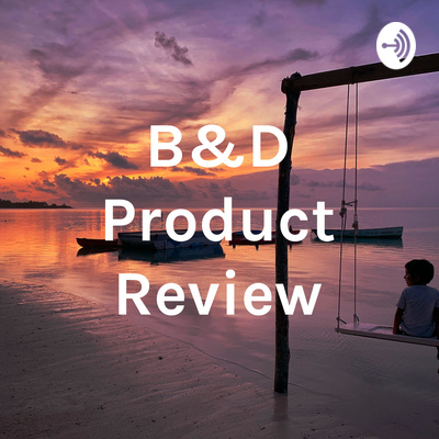 B&D Product & Food Review