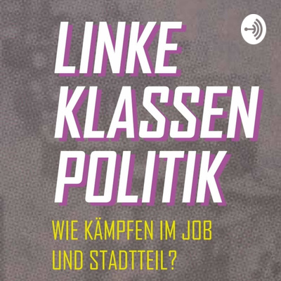 Linke Klassenpolitik - Wie kämpfen im Job und Stadtteil? 