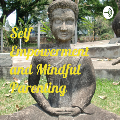 Self Empowerment and Mindful Parenting