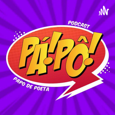 Pá! Pô! Papo de Poeta!