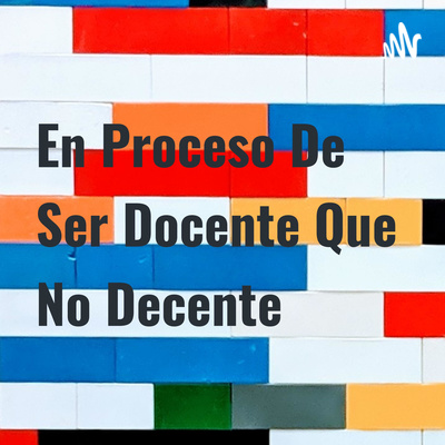 En Proceso De Ser Docente Que No Decente