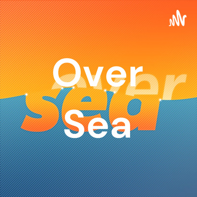 Over Sea Podcast