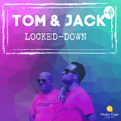 Tom and Jack Locked-down