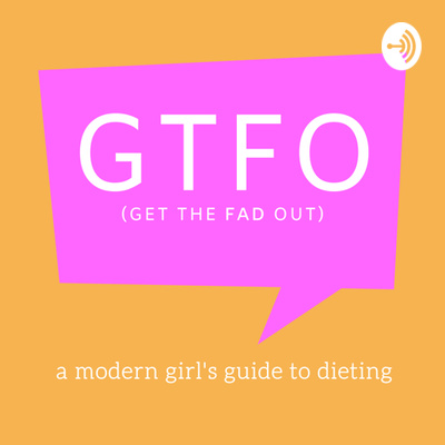 GTFO (Get the Fad Out): A Modern Girl's Guide to Dieting.