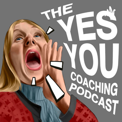 The Yes You Coaching Podcast