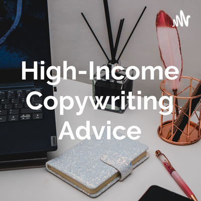 High-Income Copywriting Advice