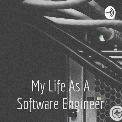 My Life As A Software Engineer