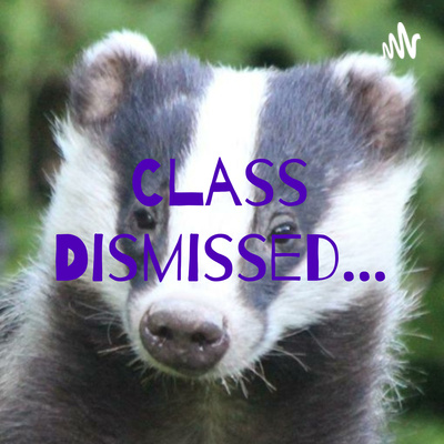 Class Dismissed…