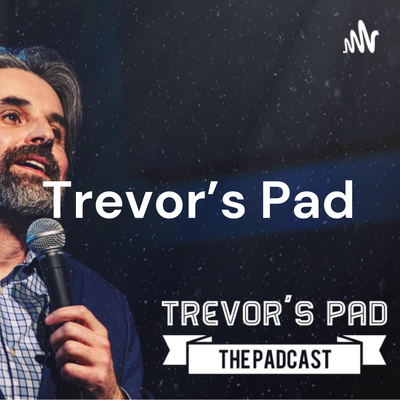 Trevor's Pad: the Padcast