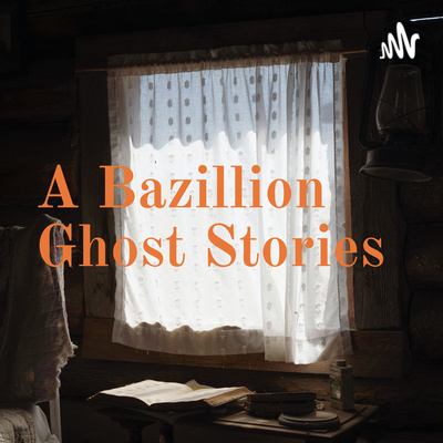 A Bazillion Ghost Stories