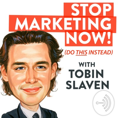 Stop Marketing Now - with Tobin Slaven