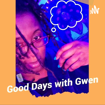 **Good Days With Gwen**
