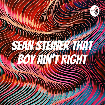 Sean Steiner That Boy Ain’t Right
