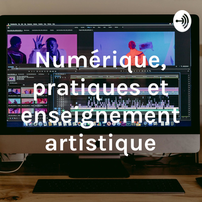 Numérique, pratiques artistiques et enseignement