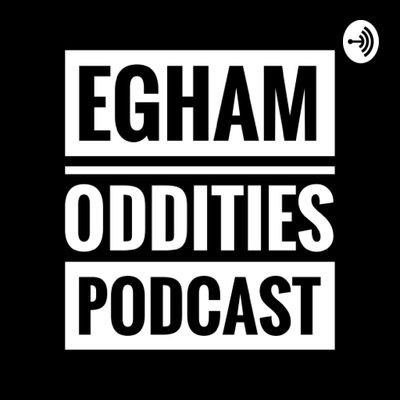 Egham Oddities: The Egham Museum Podcast