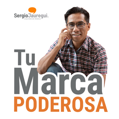 Podcast Marca Poderosa - Sergio Jáuregui V.