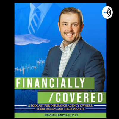 FINANCIALLY/COVERED ... a podcast for insurance agency owners, their money, and their profits.