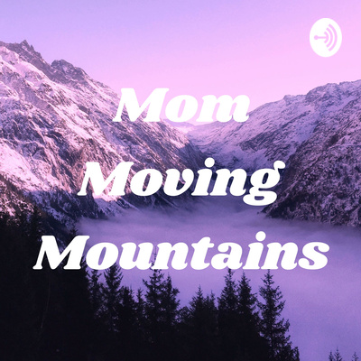 Mom Moving Mountains