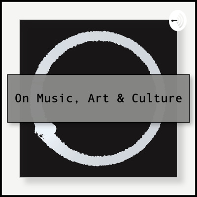 On Music, Art & Culture