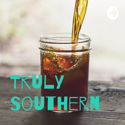 The Truly Southern Podcast (Coming Summer 2020)