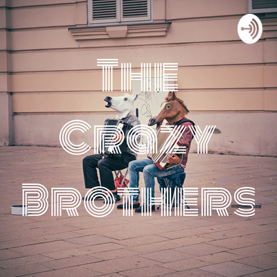 The Crazy Brothers • A podcast on Spotify for Podcasters
