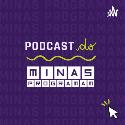 Podcast do Minas Programam