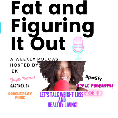 Fat & Figuring It Out