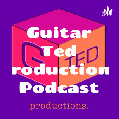 Guitar Ted Productions Podcast
