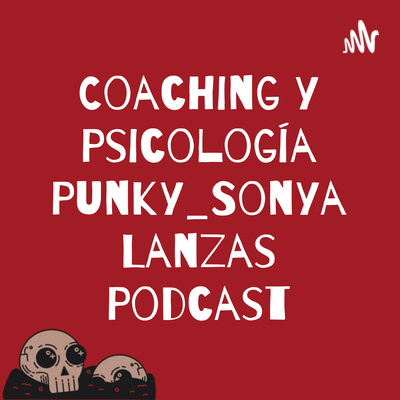 Coaching y Psicología Punky_Sonya Lanzas Podcast