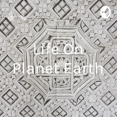 Life On Planet Earth