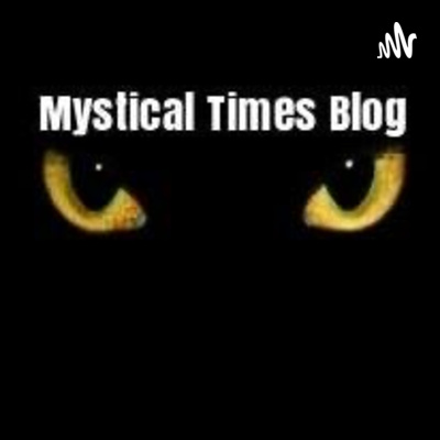 Mystical Times Blog Podcast