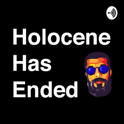 Holocene Has Ended with Vinay Pateel