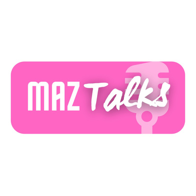 Maz Talks