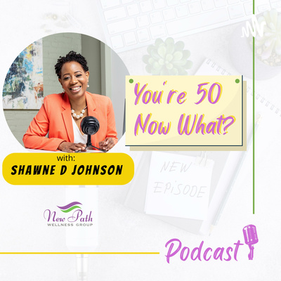 You're 50 Now What?