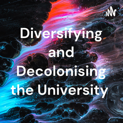 Diversifying and Decolonising the University 